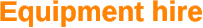 Equipment hire